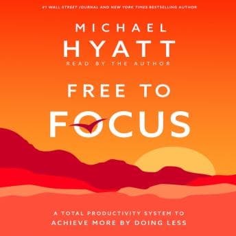 Free to Focus: A Total Productivity System to Achieve More by Doing Less audiobook cover