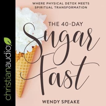 40-Day Sugar Fast: Where Physical Detox Meets Spiritual Transformation audiobook cover