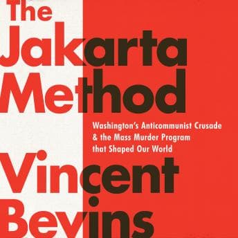Jakarta Method: Washington's Anticommunist Crusade and the Mass Murder Program that Shaped Our World audiobook cover