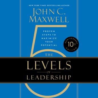 5 Levels of Leadership (10th Anniversary Edition): Proven Steps to Maximize Your Potential audiobook cover