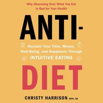 Anti-Diet: Reclaim Your Time, Money, Well-Being, and Happiness Through Intuitive Eating audiobook cover