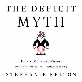Deficit Myth: Modern Monetary Theory and the Birth of the People's Economy audiobook cover