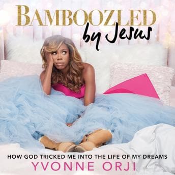Bamboozled By Jesus: How God Tricked Me into the Life of My Dreams audiobook cover