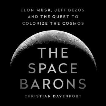 Space Barons: Elon Musk, Jeff Bezos, and the Quest to Colonize the Cosmos audiobook cover