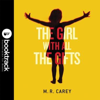Girl With All the Gifts: Booktrack Edition audiobook cover