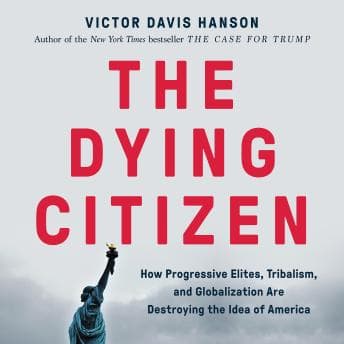 Dying Citizen: How Progressive Elites, Tribalism, and Globalization Are Destroying the Idea of America audiobook cover