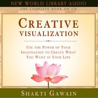 Creative Visualization - The Complete Book: Use the Power of Your Imagination to Create What You Want in Your Life audiobook cover
