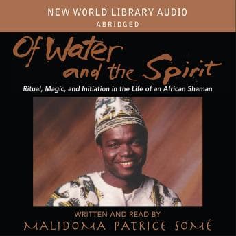 Of Water and Spirit: Ritual Magic and Initiation in the Life of an African Shaman audiobook cover
