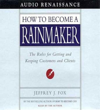 How to Become a Rainmaker: The Rules for Getting and Keeping Customers and Clients audiobook cover
