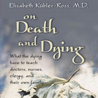On Death and Dying: What the Dying Have to Teach Doctors, Nurses, Clergy and their Own Families audiobook cover