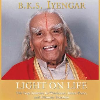 Light on Life: The Yoga Way to Wholeness, Inner Peace, and Ultimate Freedom audiobook cover