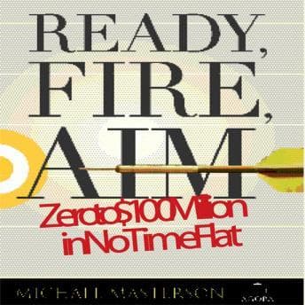 Ready, Fire, Aim: Zero to $100 Million in No Time Flat audiobook cover