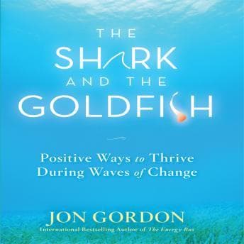 Shark and the Goldfish: Positive Ways to Thrive During Waves of Change audiobook cover