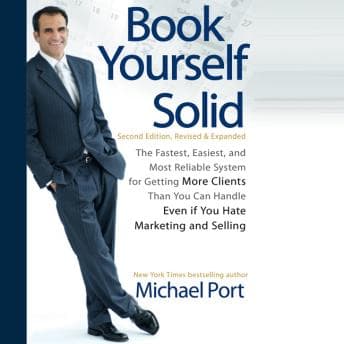Book Yourself Solid: The Fastest, Easiest, and Most Reliable System for Getting More Clients Than You Can Handle Even if You Hate Marketing and Selling audiobook cover