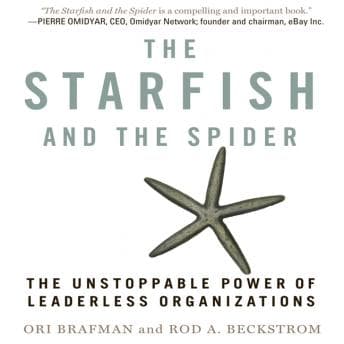 Starfish and the Spider: The Unstoppable Power of Leaderless Organizations audiobook cover