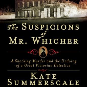 Suspicions of Mr. Whicher: Murder and the Undoing of a Great Victorian Detective audiobook cover