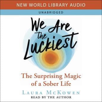 We Are the Luckiest: The Surprising Magic of a Sober Life audiobook cover