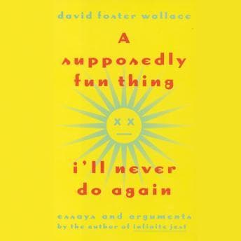 Supposedly Fun Thing I'll Never Do Again: Essays and Arguments audiobook cover