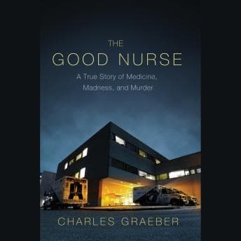 Good Nurse: A True Story of Medicine, Madness, and Murder audiobook cover