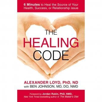 Healing Code: 6 Minutes to Heal the Source of Your Health, Success, or Relationship Issue audiobook cover