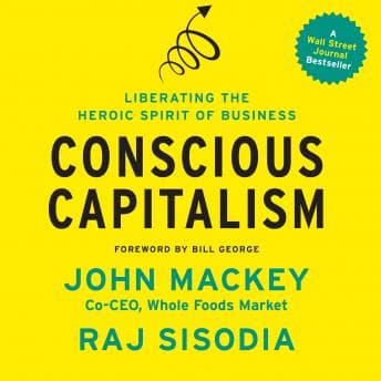 Conscious Capitalism: Liberating the Heroic Spirit of Business audiobook cover