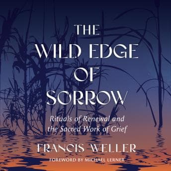 Wild Edge of Sorrow: Rituals of Renewal and the Sacred Work of Grief audiobook cover