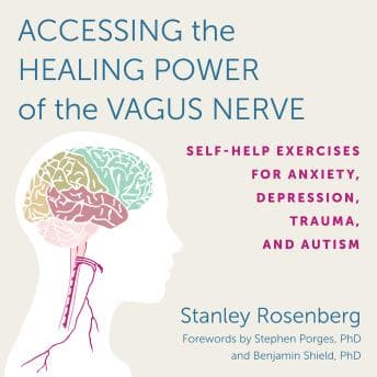 Accessing the Healing Power of the Vagus Nerve: Self-Help Exercises for Anxiety, Depression, Trauma, and Autism audiobook cover