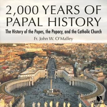 2,000 Years of Papal History: The History of the Popes, the Papacy, and the Catholic Church audiobook cover