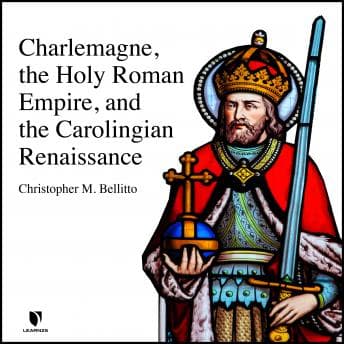 Charlemagne, the Holy Roman Empire, and the Carolingian Renaissance audiobook cover