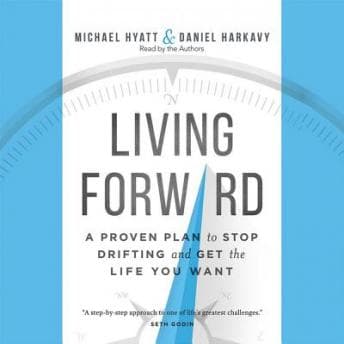 Living Forward: A Proven Plan to Stop Drifting and Get the Life You Want audiobook cover
