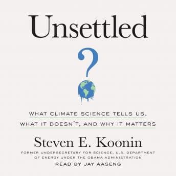 Unsettled: What Climate Science Tells Us, What It Doesn't, and Why It Matters audiobook cover