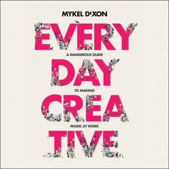 Everyday Creative: A Dangerous Guide for Making Magic at Work audiobook cover