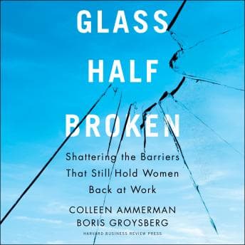Glass Half-Broken: Shattering the Barriers That Still Hold Women Back at Work audiobook cover