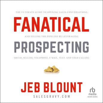 Fanatical Prospecting: The Ultimate Guide to Opening Sales Conversations and Filling the Pipeline by Leveraging Social Selling, Telephone, Email, Text, and Cold Calling audiobook cover