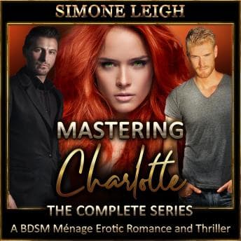 Mastering Charlotte - The Complete 'Mastering the Virgin' Series: A BDSM Ménage Erotic Romance and Thriller audiobook cover