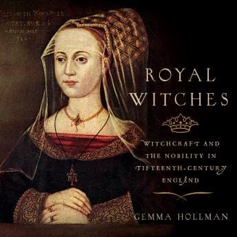 Royal Witches: Witchcraft and the Nobility in Fifteenth-Century England audiobook cover