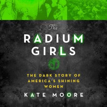 Radium Girls: The Dark Story of America’s Shining Women audiobook cover