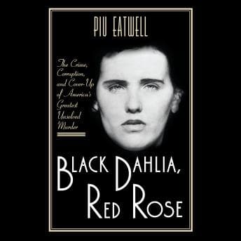 Black Dahlia, Red Rose: The Crime, Corruption, and Cover-Up of America's Greatest Unsolved Murder audiobook cover