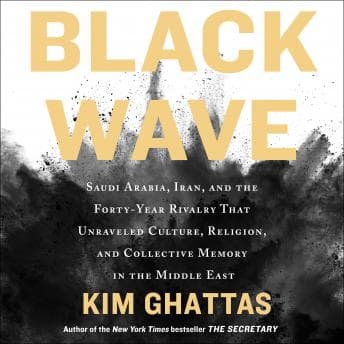 Black Wave: Saudi Arabia, Iran, and the Forty-Year Rivalry That Unraveled Culture, Religion, and Collective Memory in the Middle East audiobook cover