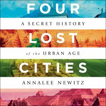 Four Lost Cities: A Secret History of the Urban Age audiobook cover