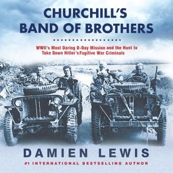 Churchill's Band of Brothers: WWII's Most Daring D-Day Mission and the Hunt to Take Down Hitler's Fugitive War Criminals audiobook cover