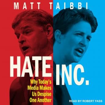 Hate Inc.: Why Today's Media Makes Us Despise One Another audiobook cover