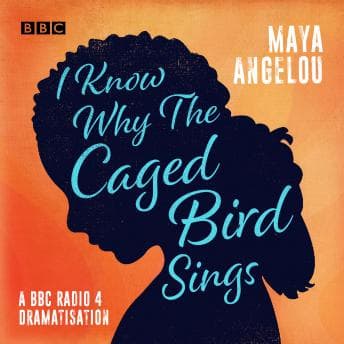 I Know Why the Caged Bird Sings: A BBC Radio 4 dramatisation audiobook cover