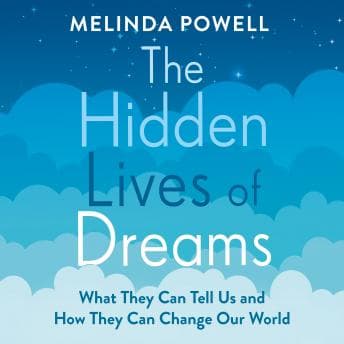 Hidden Lives of Dreams: What They Can Tell Us and How They Can Change Our World audiobook cover