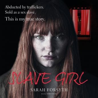 Slave Girl: Abducted by traffickers. Sold as a sex slave. This is my true story. audiobook cover