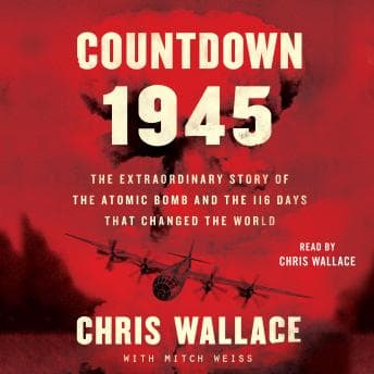 Countdown 1945: The Extraordinary Story of the Atomic Bomb and the 116 Days That Changed the World audiobook cover