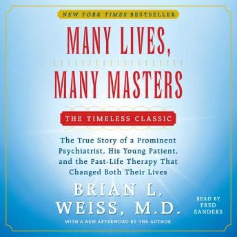 Many Lives, Many Masters: The True Story of a Prominent Psychiatrist, His Young Patient, and the Past-Life Therapy That Changed Both Their Lives audiobook cover