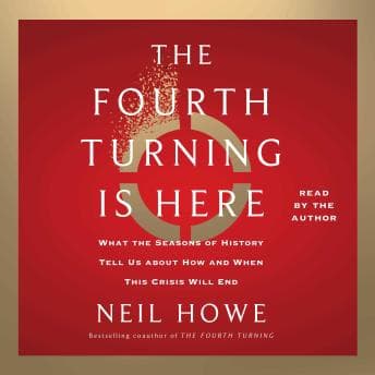 Fourth Turning Is Here: What the Seasons of History Tell Us about How and When This Crisis Will End audiobook cover