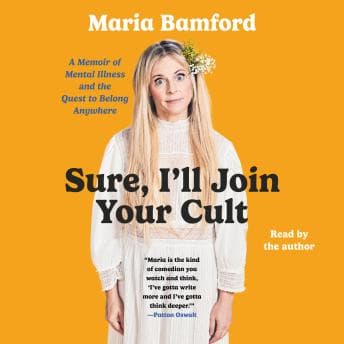 Sure, I'll Join Your Cult: A Memoir of Mental Illness and the Quest to Belong Anywhere audiobook cover
