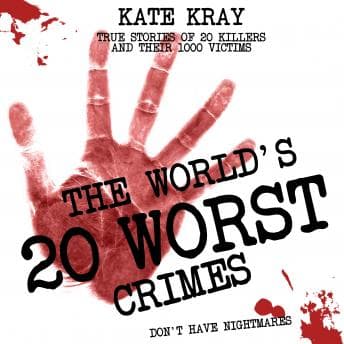 World's 20 Worst Crimes: True Stories of 20 Killers and Their 1000 Victims audiobook cover